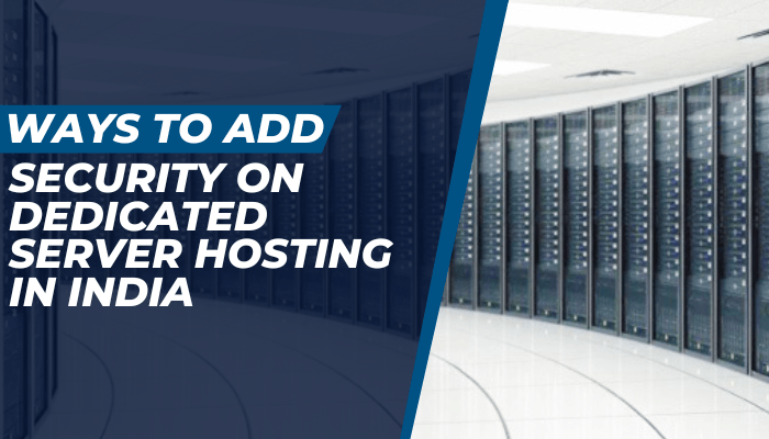 Ways To Add Security on Dedicated Server Hosting in India 